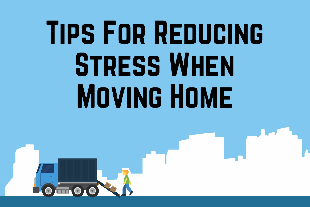Top 5 Tips For Reducing Stress When Moving Home